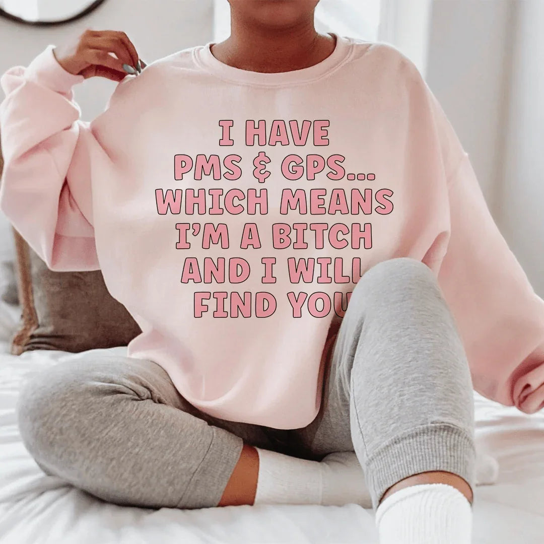 I Have PMS &amp; GPS Sweatshirt