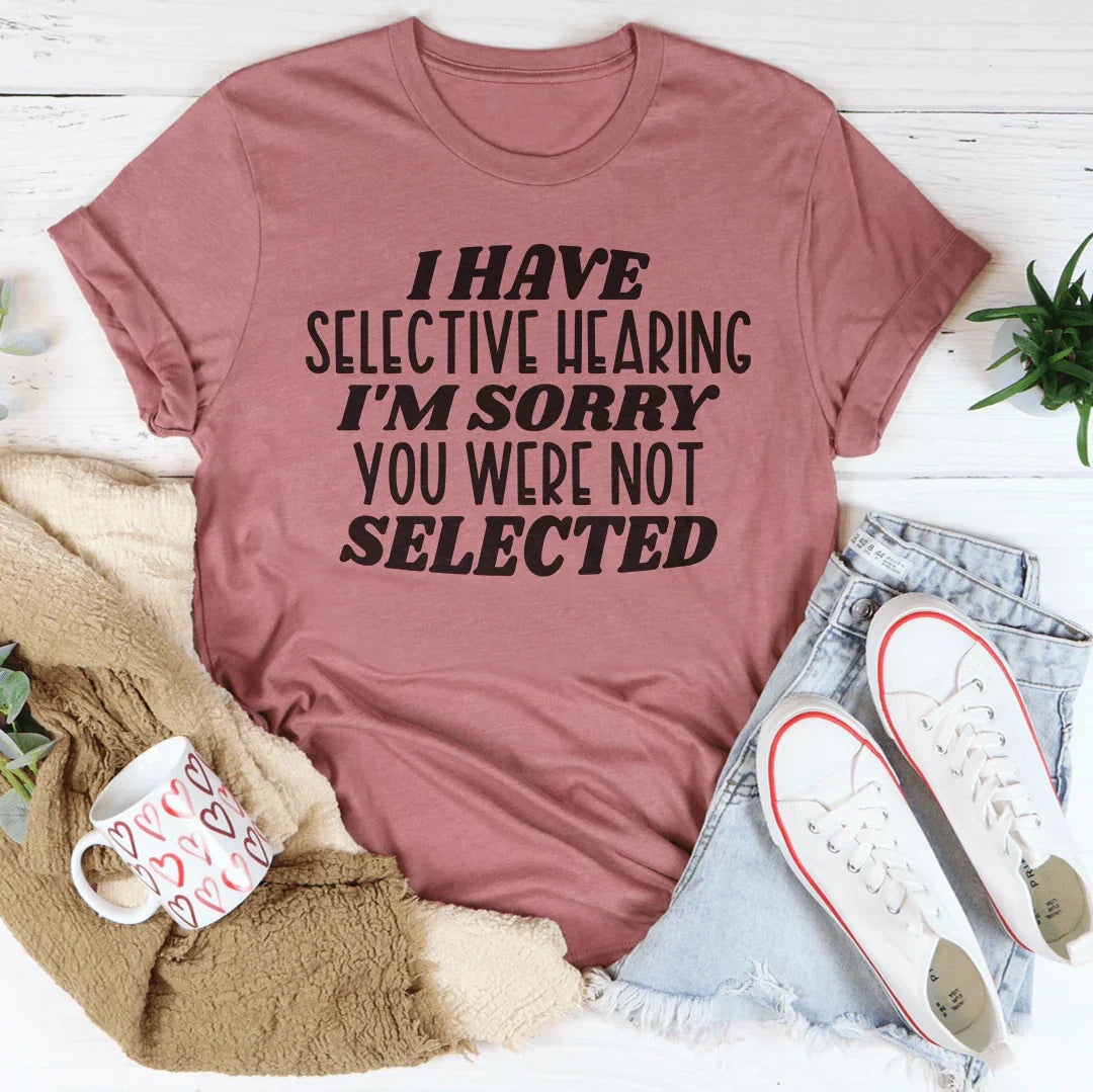 "I Have Selective Hearing I&