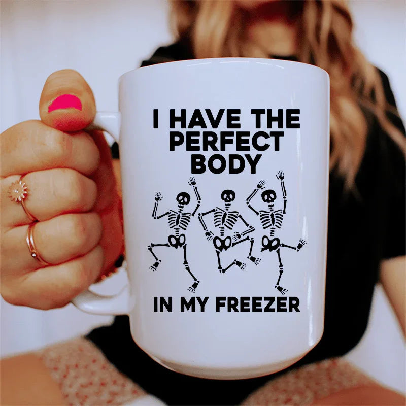 I Have The Perfect Body Ceramic Mug 15 oz