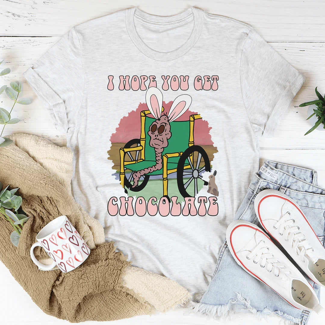 I Hope You Get Chocolate Tee