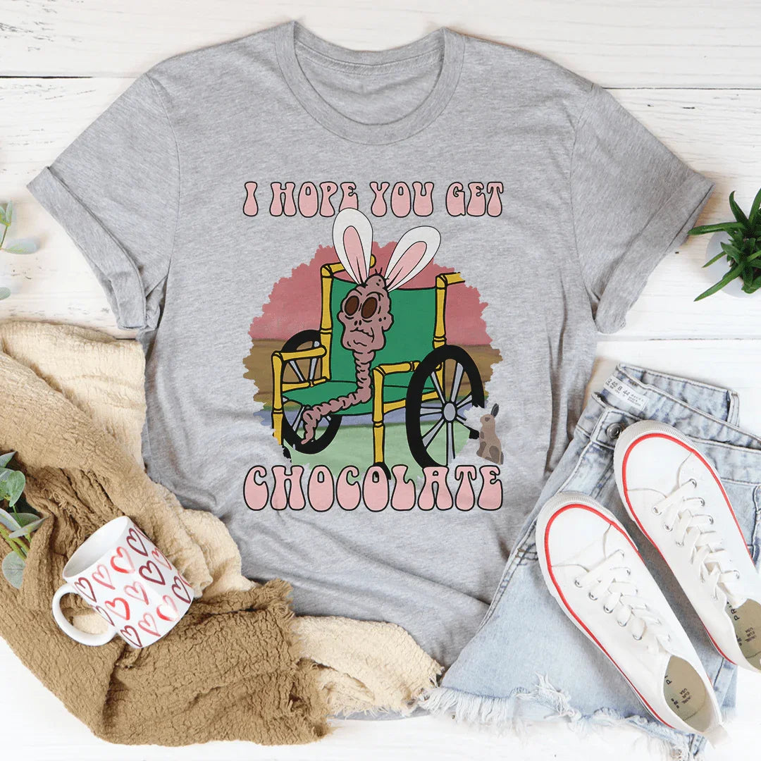 I Hope You Get Chocolate Tee