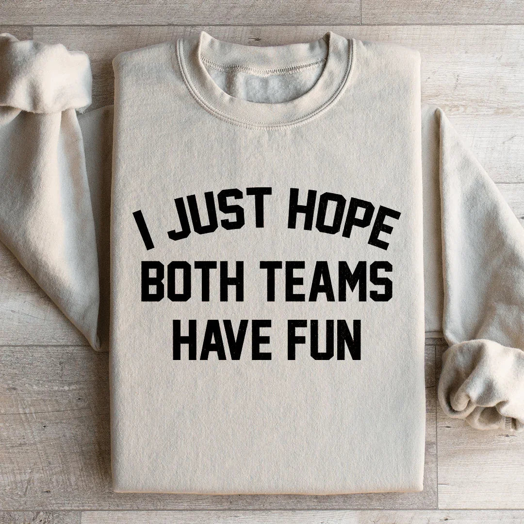 I Just Hope Both Teams Have Fun Sweatshirt