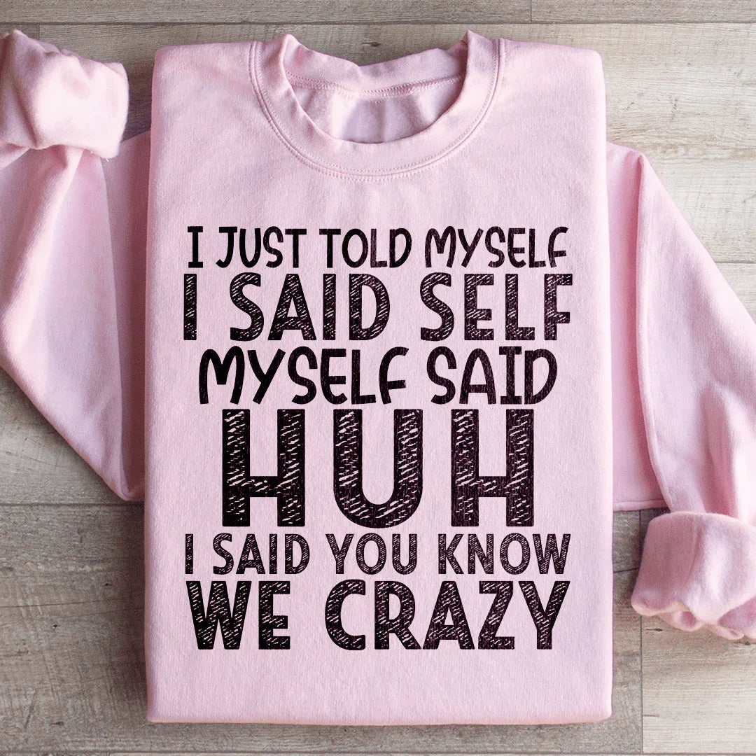 I Just Told Myself Sweatshirt