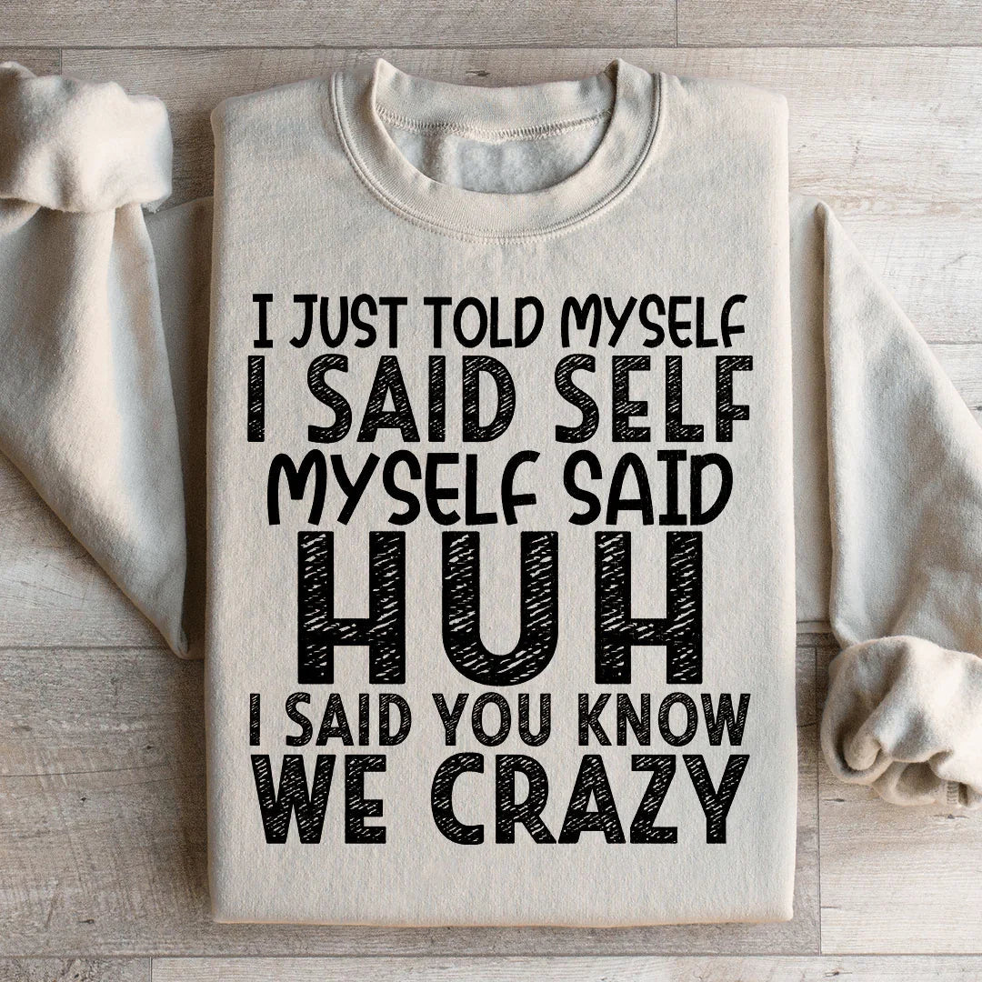 I Just Told Myself Sweatshirt