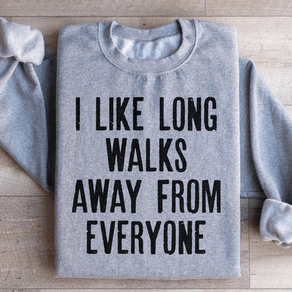 I Like Long Walks Away From Everyone Sweatshirt