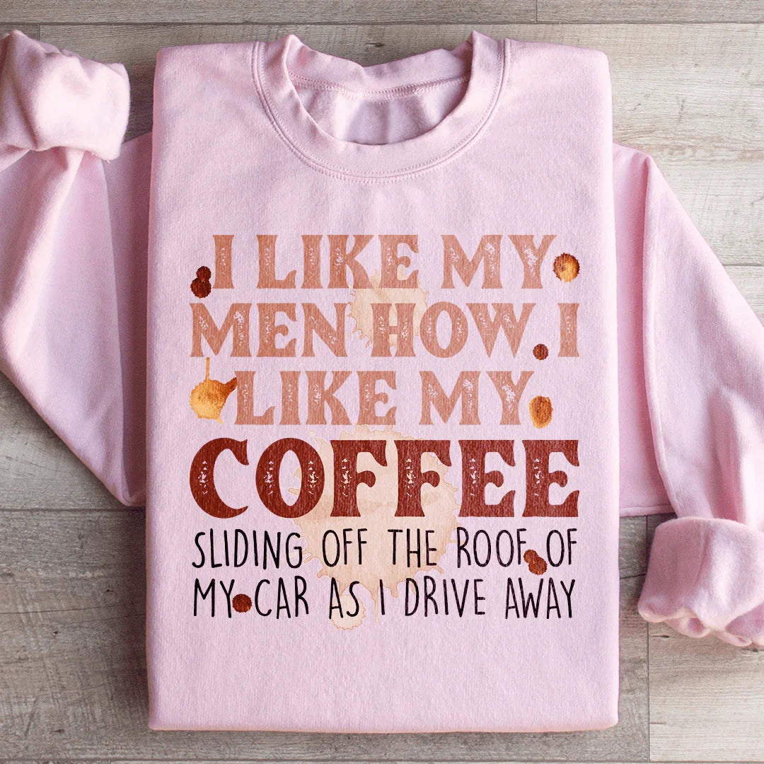 I Like My Men How I Like My Coffee Sweatshirt