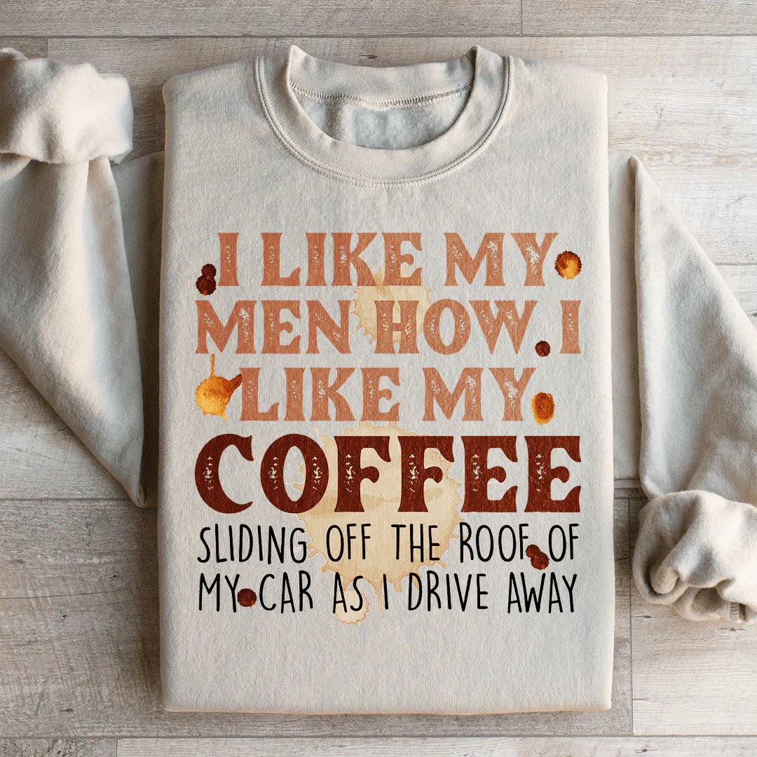 I Like My Men How I Like My Coffee Sweatshirt