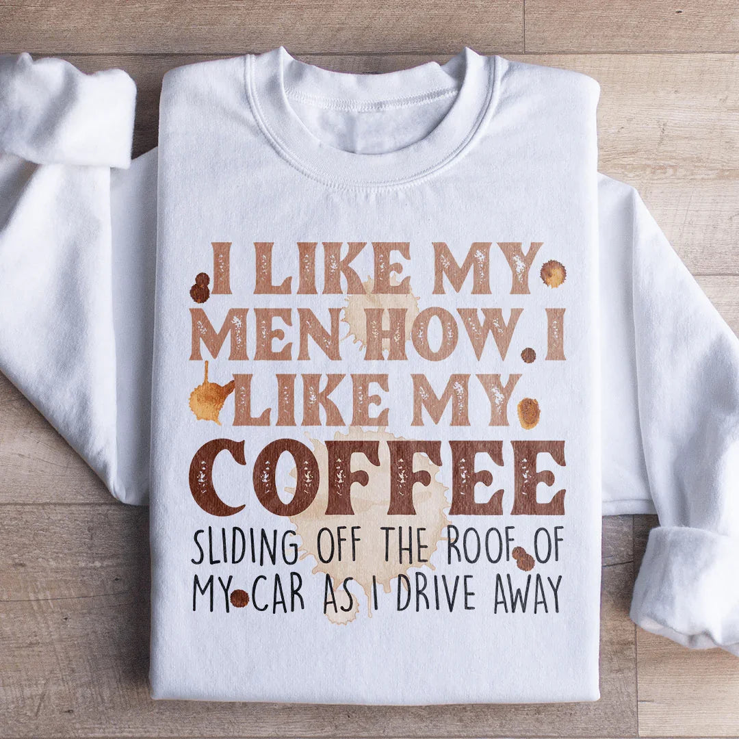 I Like My Men How I Like My Coffee Sweatshirt
