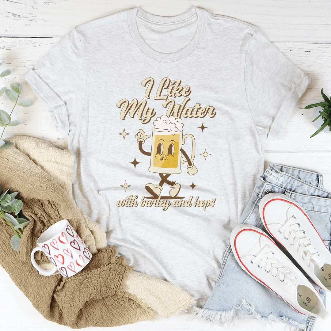 I Like My Water With Barley And Hops Tee