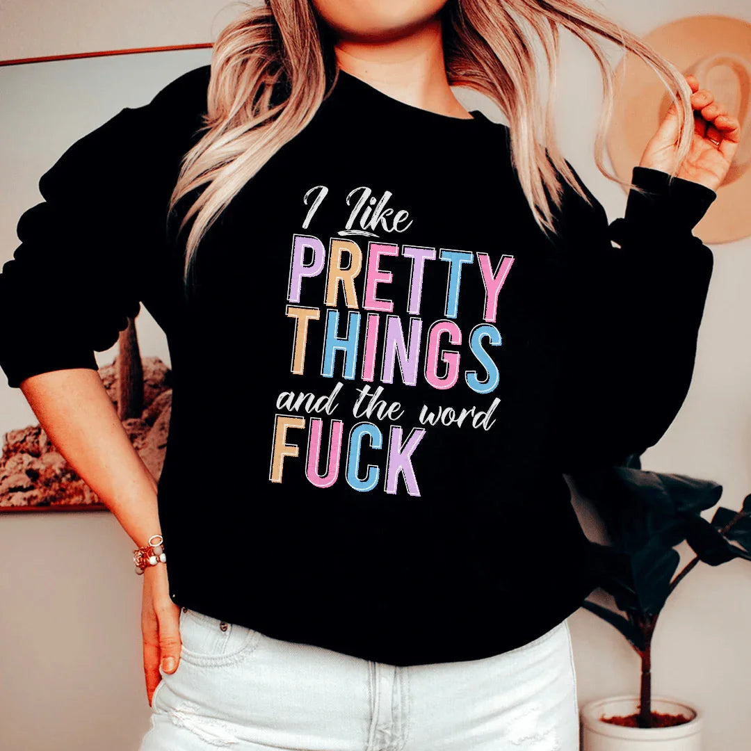 I Like Pretty Things Sweatshirt