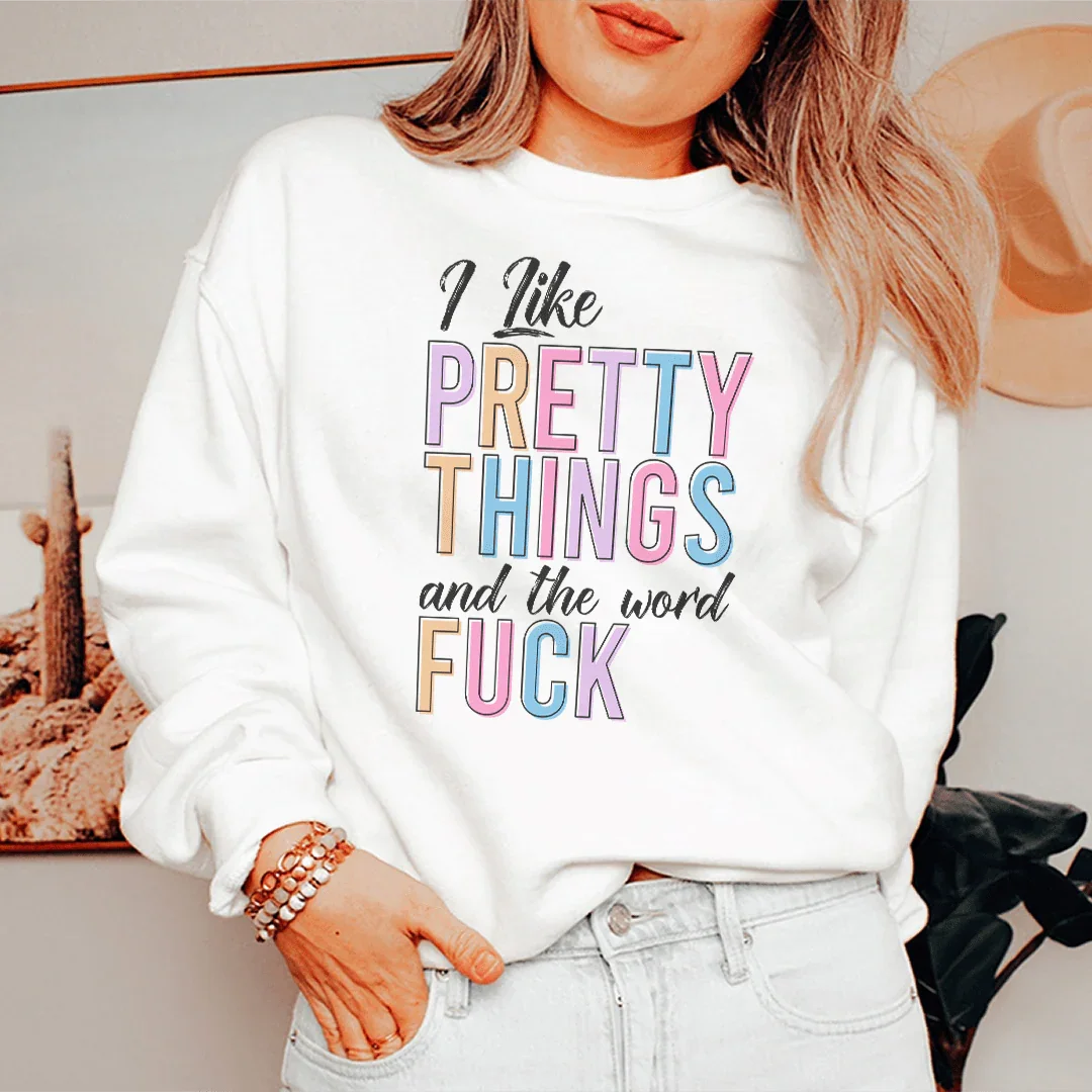 I Like Pretty Things Sweatshirt