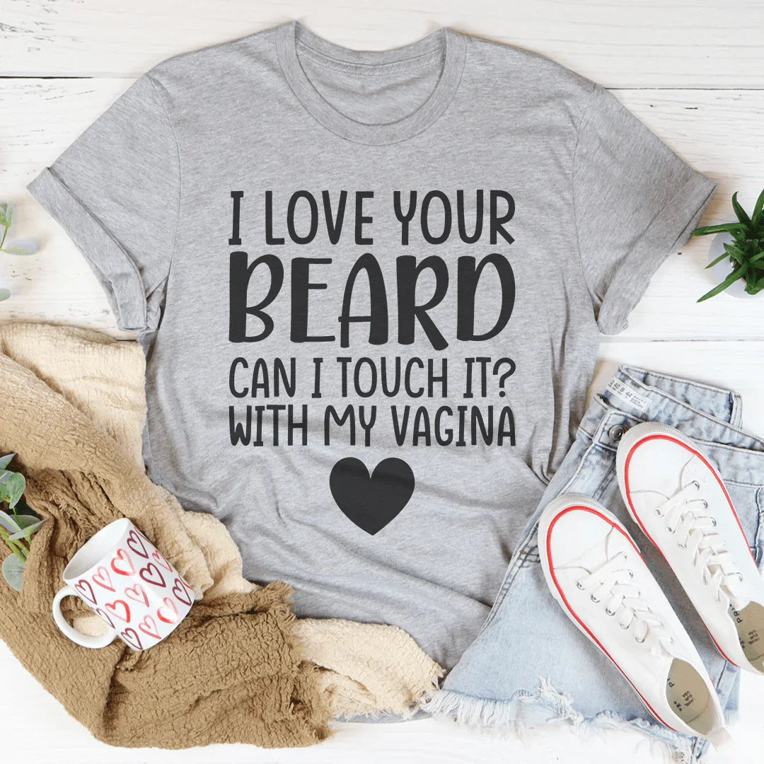 I Love Your Beard Tee