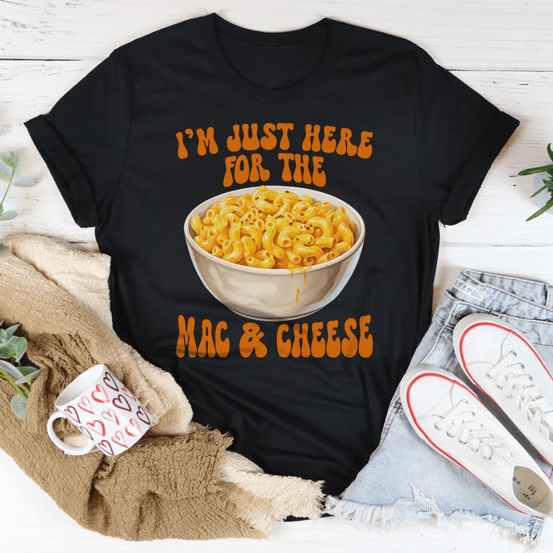 I’m Just Here For The Mac And Cheese Tee