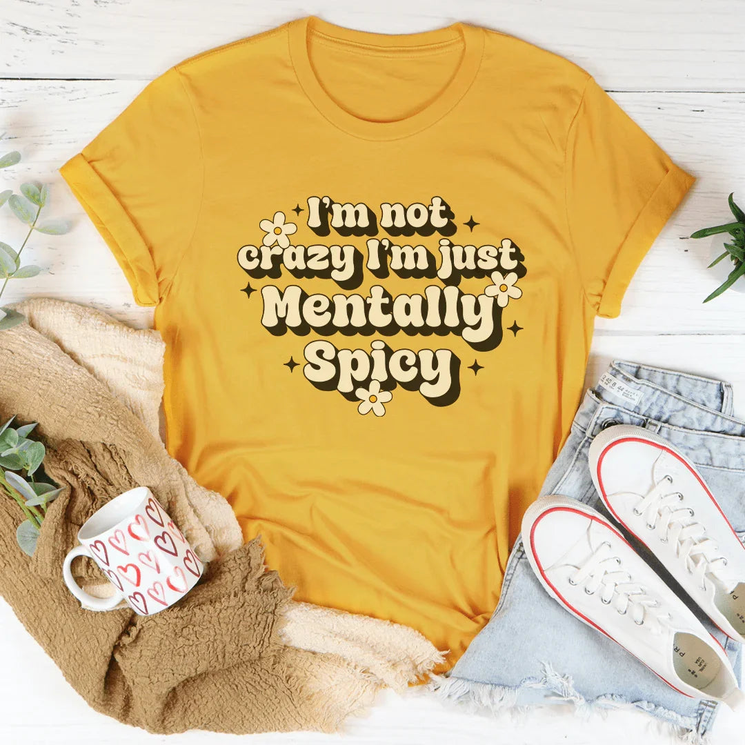 I’m Not Crazy I’m Just Mentally Spicy Tee