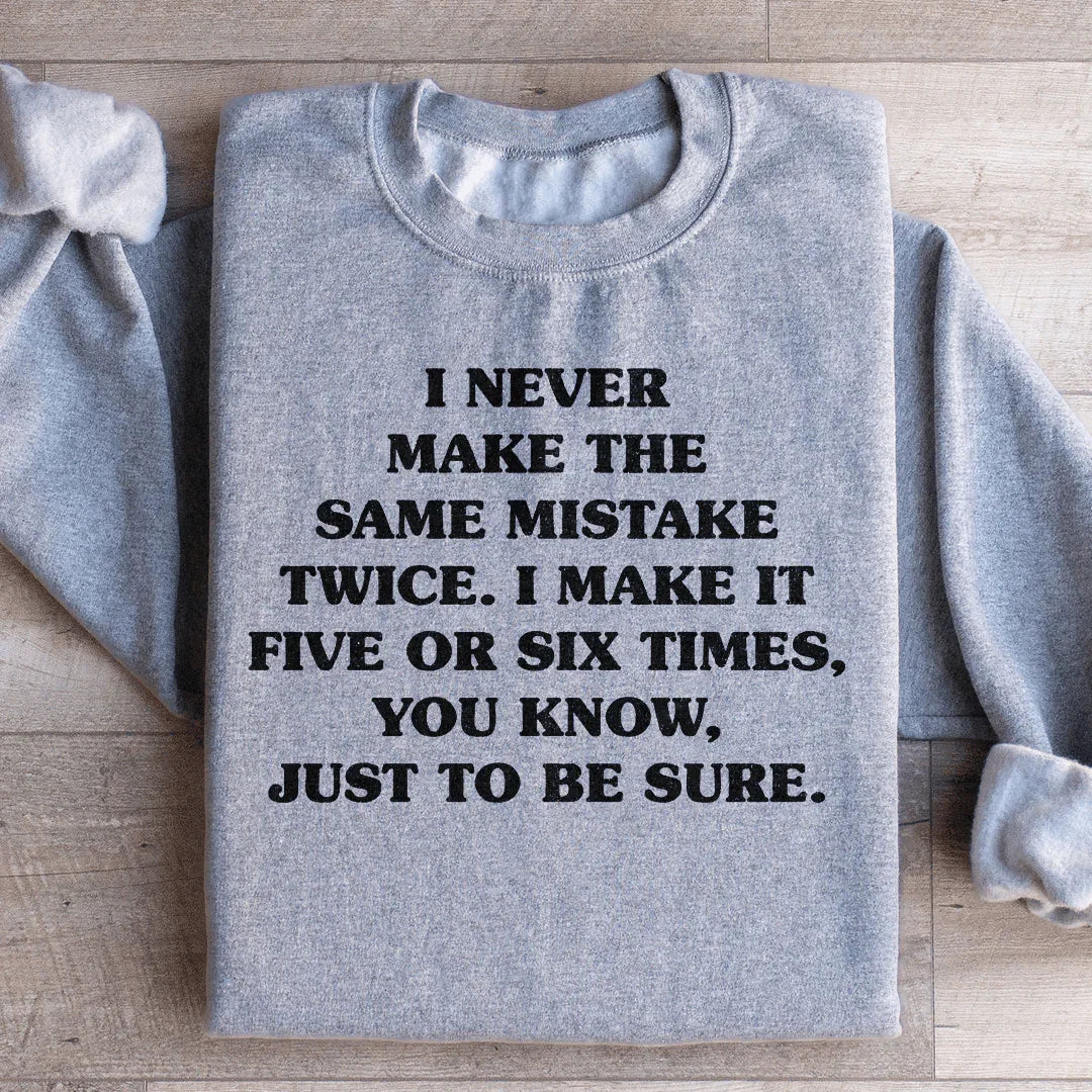 I Never Make The Same Mistake Twice Sweatshirt