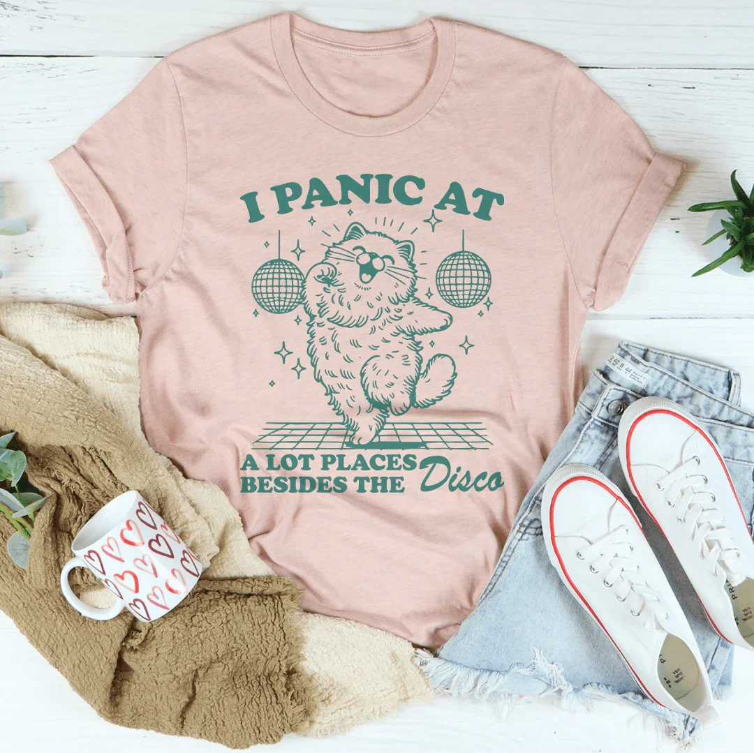I Panic At A Lot Places Besides The Disco Tee