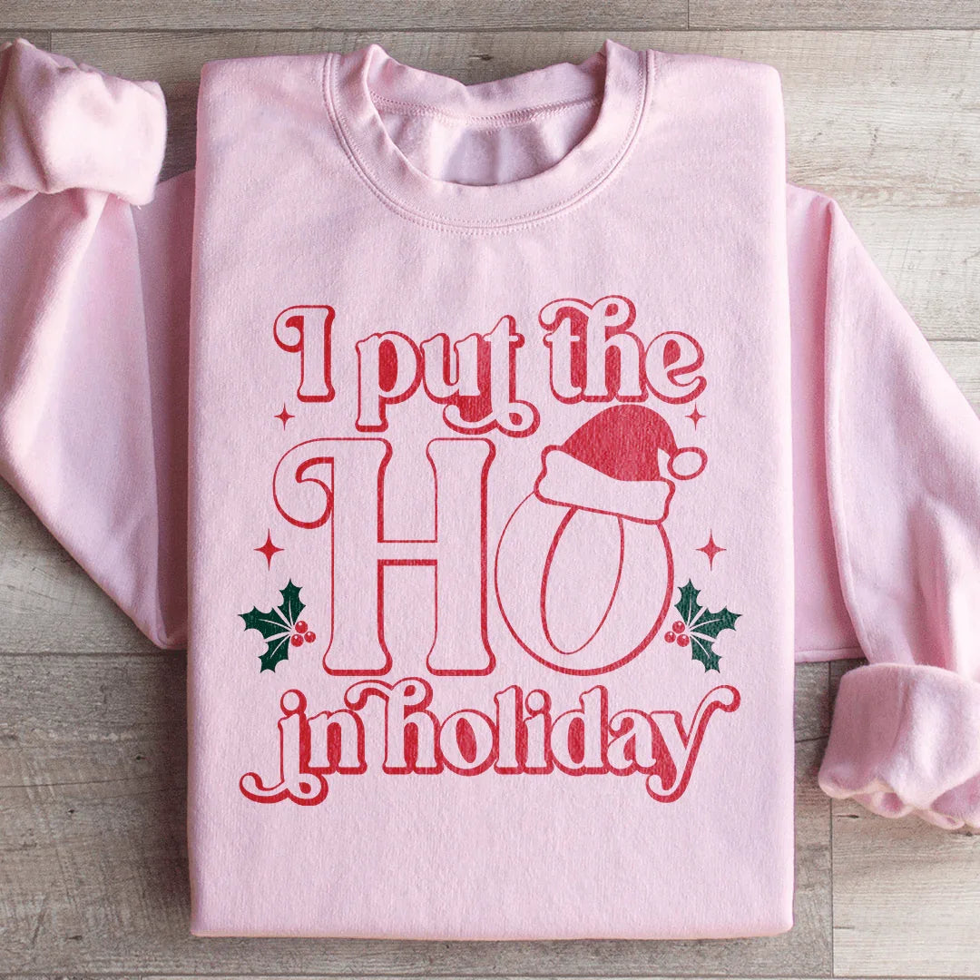 I Put The HO In Holiday Sweatshirt