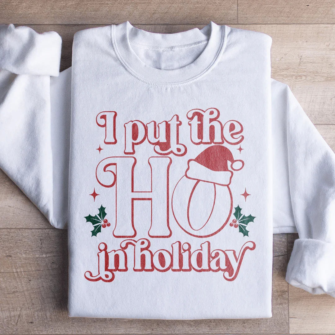 I Put The HO In Holiday Sweatshirt