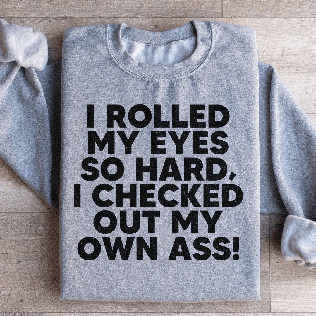 I Rolled My Eyes So Hard Sweatshirt