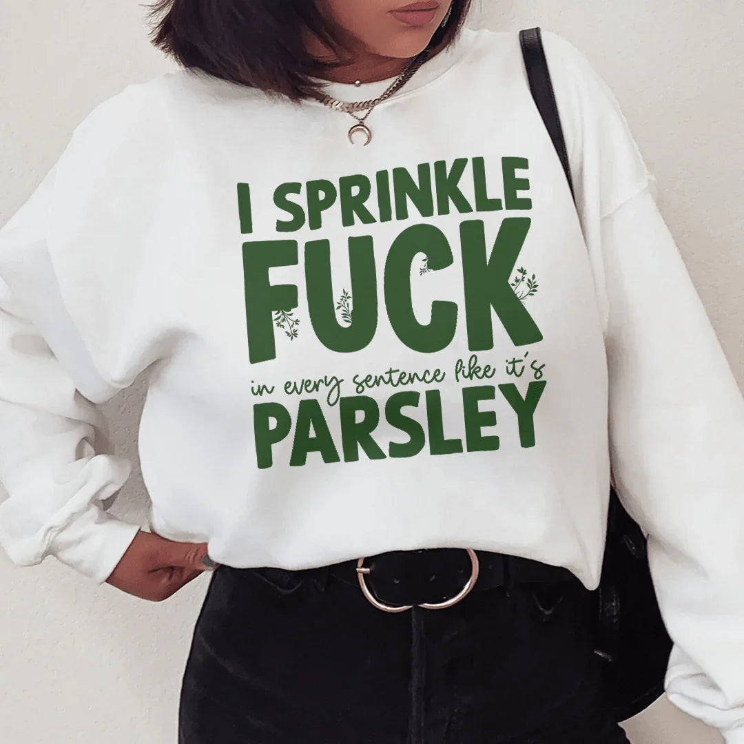 I Sprinkle In Every Sentence Like It&