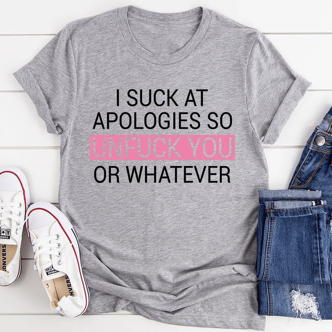 I Suck At Apologies Tee