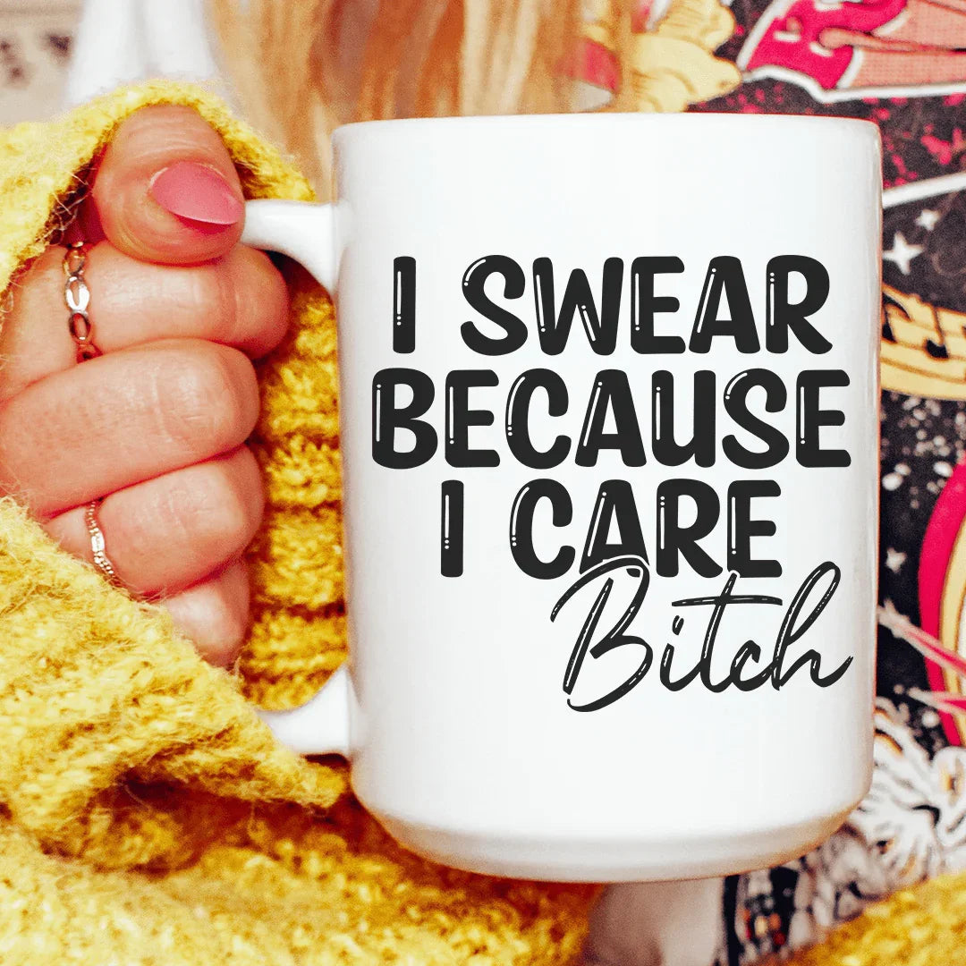 I Swear Because I Care Ceramic Mug 15 oz