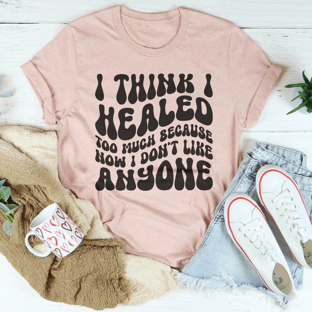I Think I Healed too Much Because Now I Don&