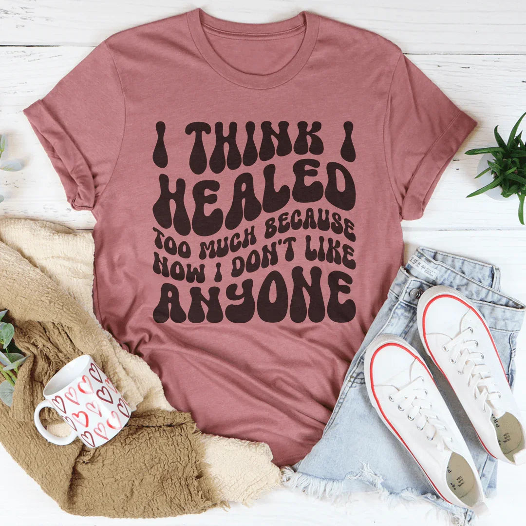 I Think I Healed too Much Because Now I Don&