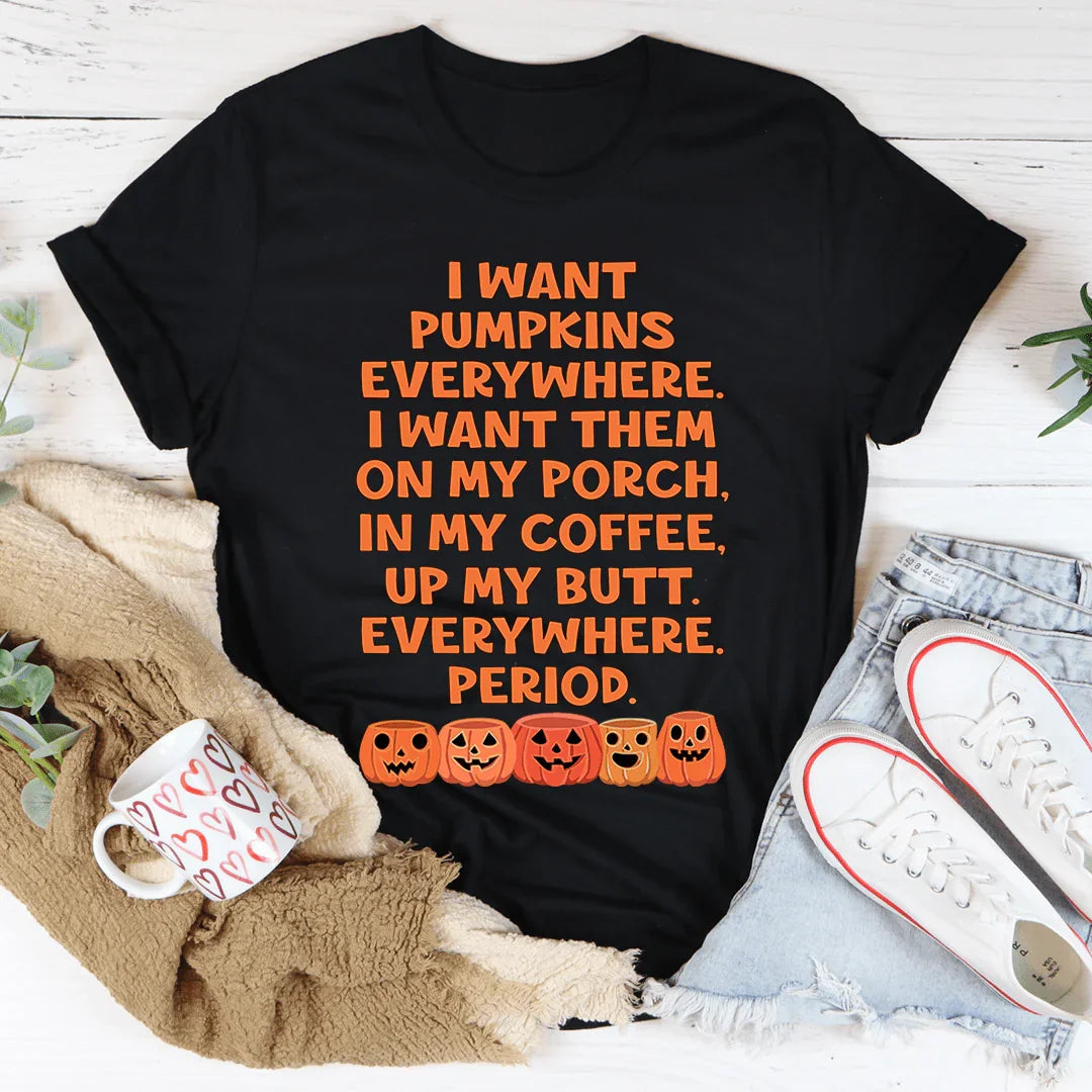 I Want Pumpkins Everywhere Tee