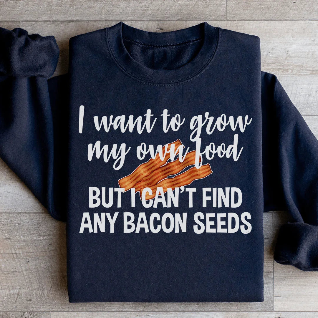 I Want To Grow My Own Food Sweatshirt