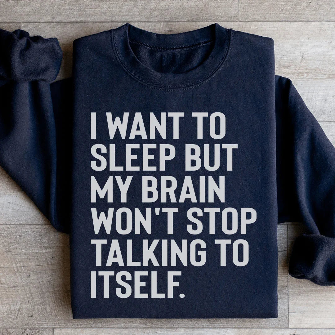 Insomnia Relatable Humor Sweatshirt – "I Want To Sleep But My Brain Won&