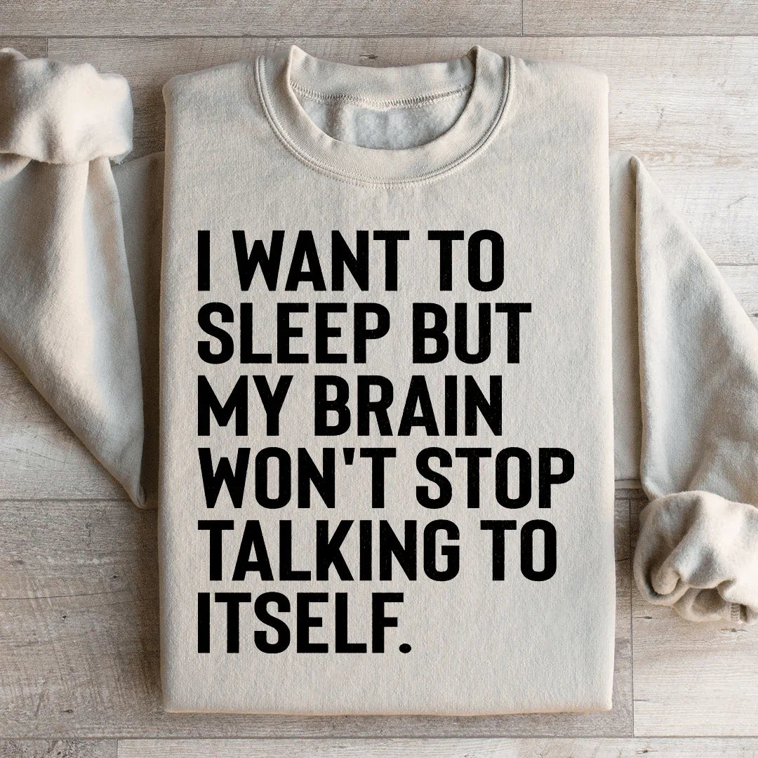 Insomnia Relatable Humor Sweatshirt – "I Want To Sleep But My Brain Won&