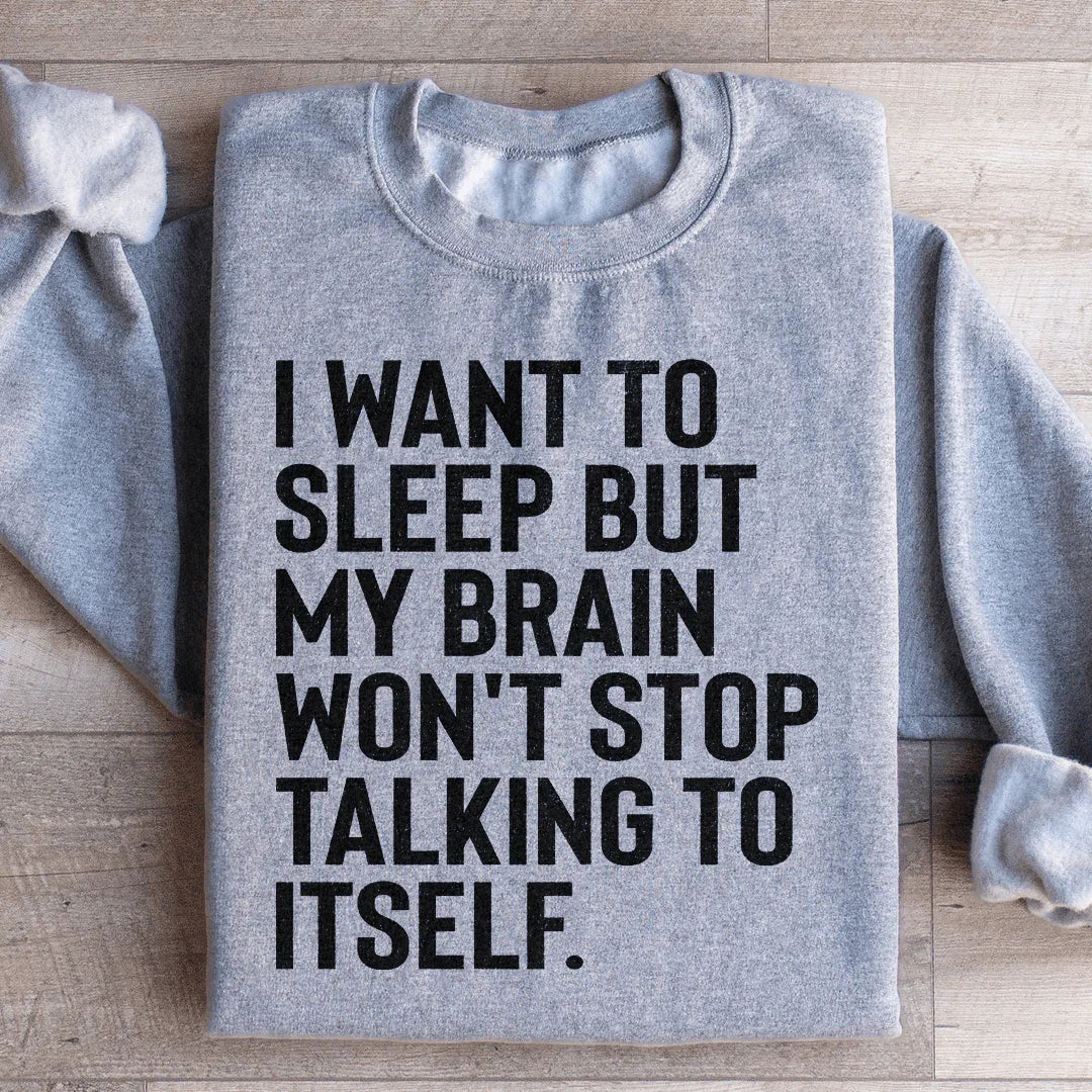 Insomnia Relatable Humor Sweatshirt – "I Want To Sleep But My Brain Won&