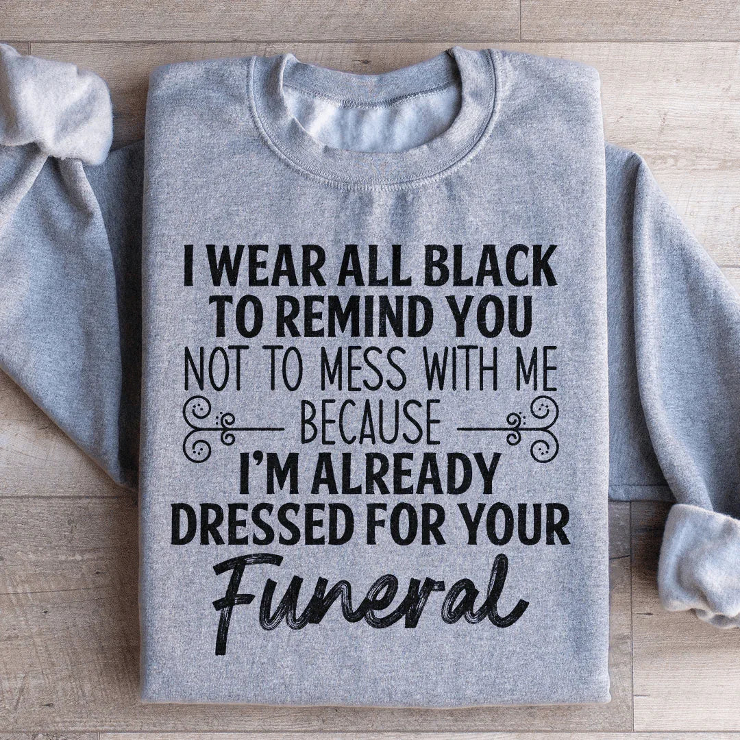 I Wear All Black Sweatshirt