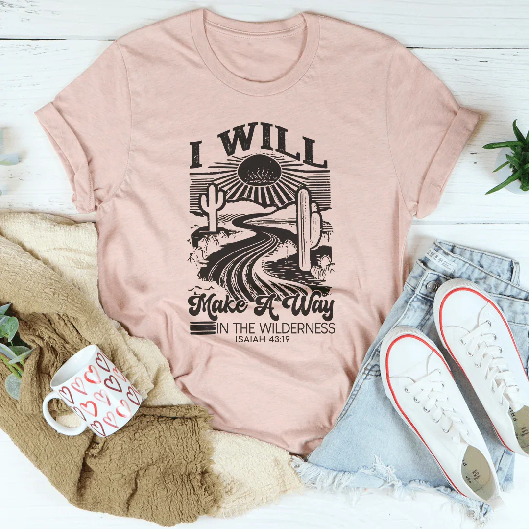 I Will Make A Way In The Wilderness Isaiah 43:19 Tee