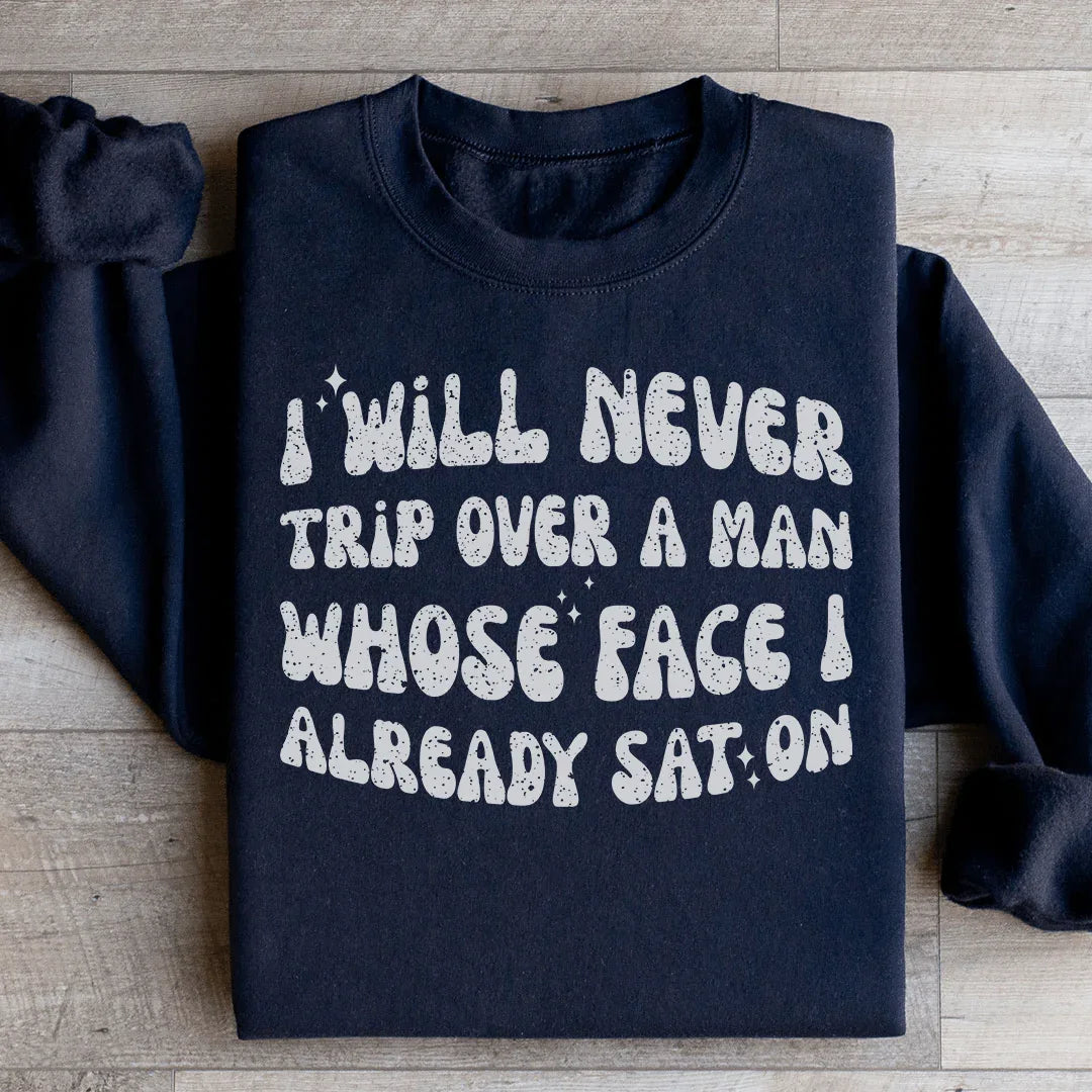 \"I Will Never Trip Over A Man Whose Face I Already Sat On\" – Sassy Retro Graphic Crewneck