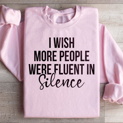 I Wish More People Were Fluent In Silence Sweatshirt