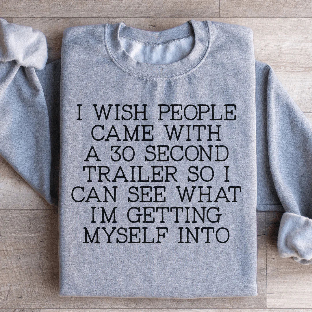 I Wish People Came With A 30 Second Trailer Sweatshirt