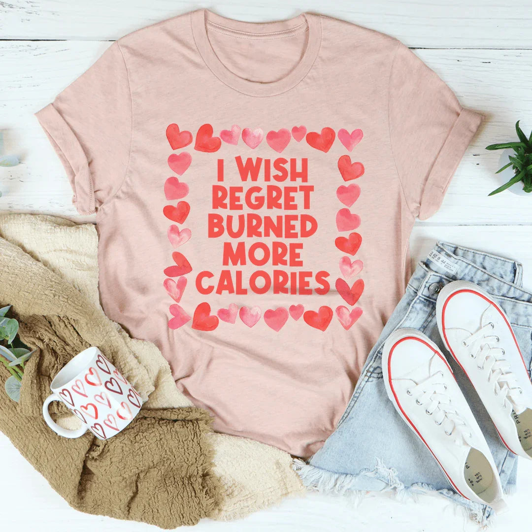 I Wish Regret Burned More Calories Tee