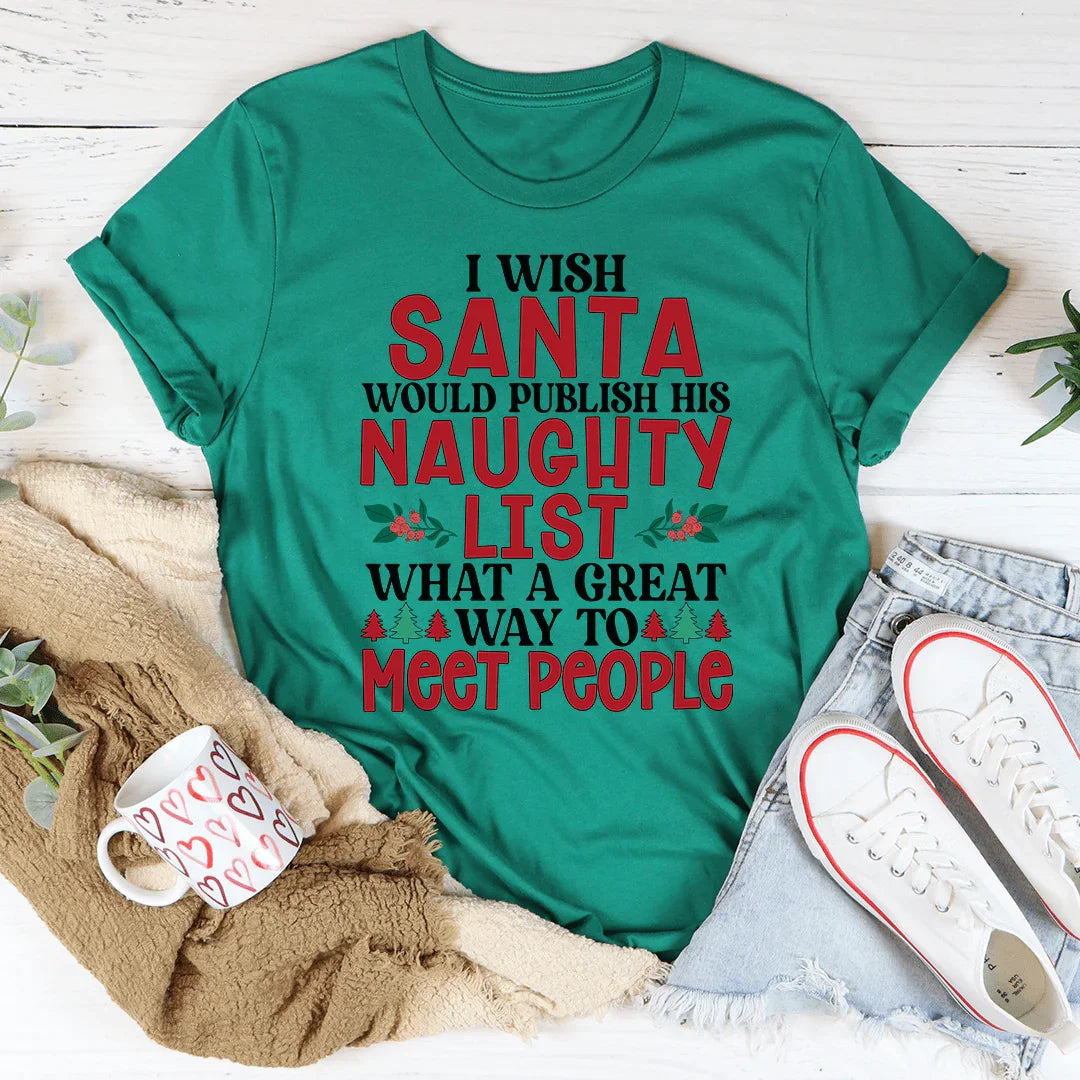 I Wish Santa Would Publish His Naughty List Tee