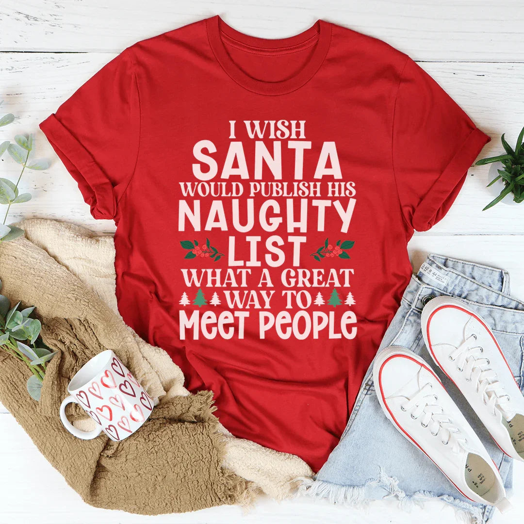 I Wish Santa Would Publish His Naughty List Tee
