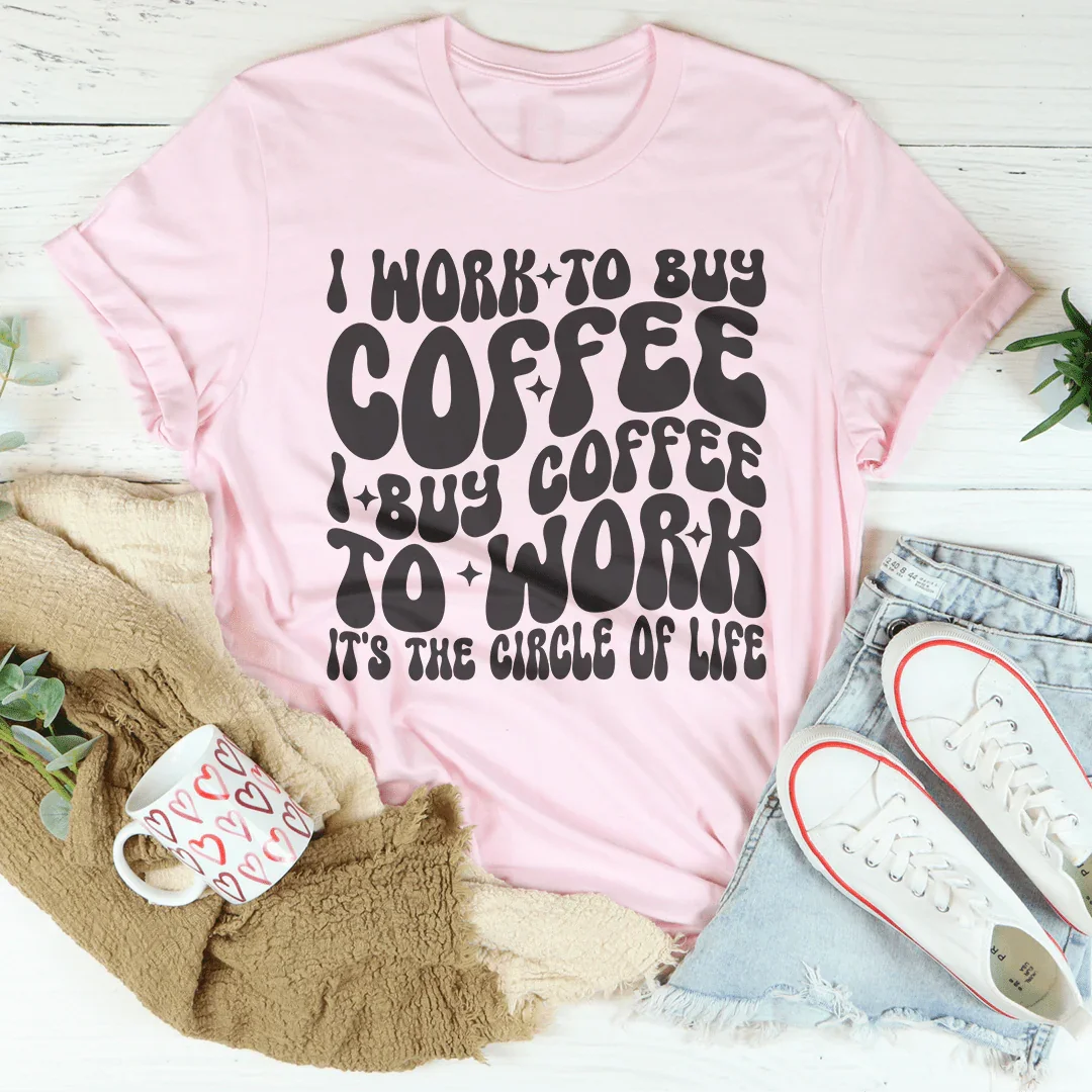 I Work To Buy Coffee I Buy Coffee To Work It&