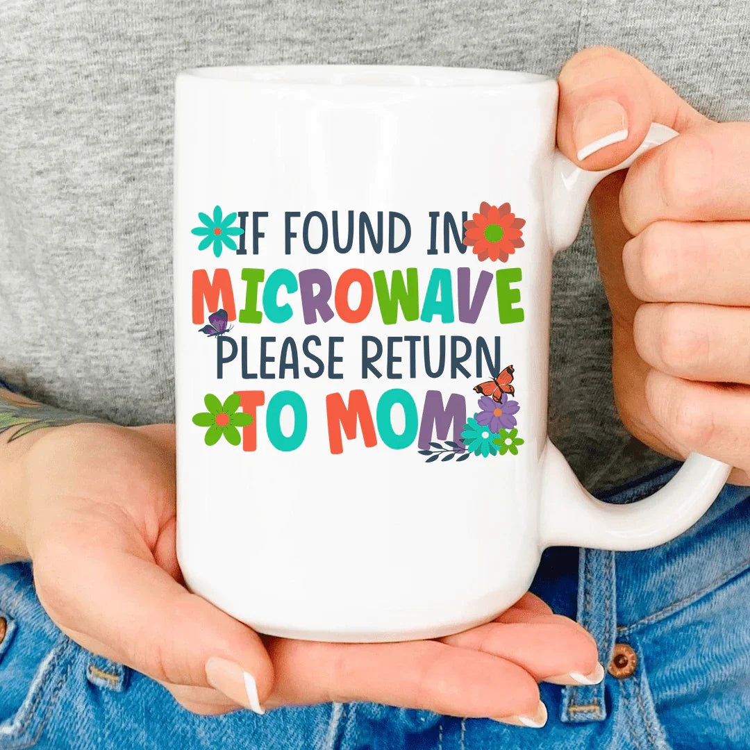If Found In Microwave Please Return To Mom Mug