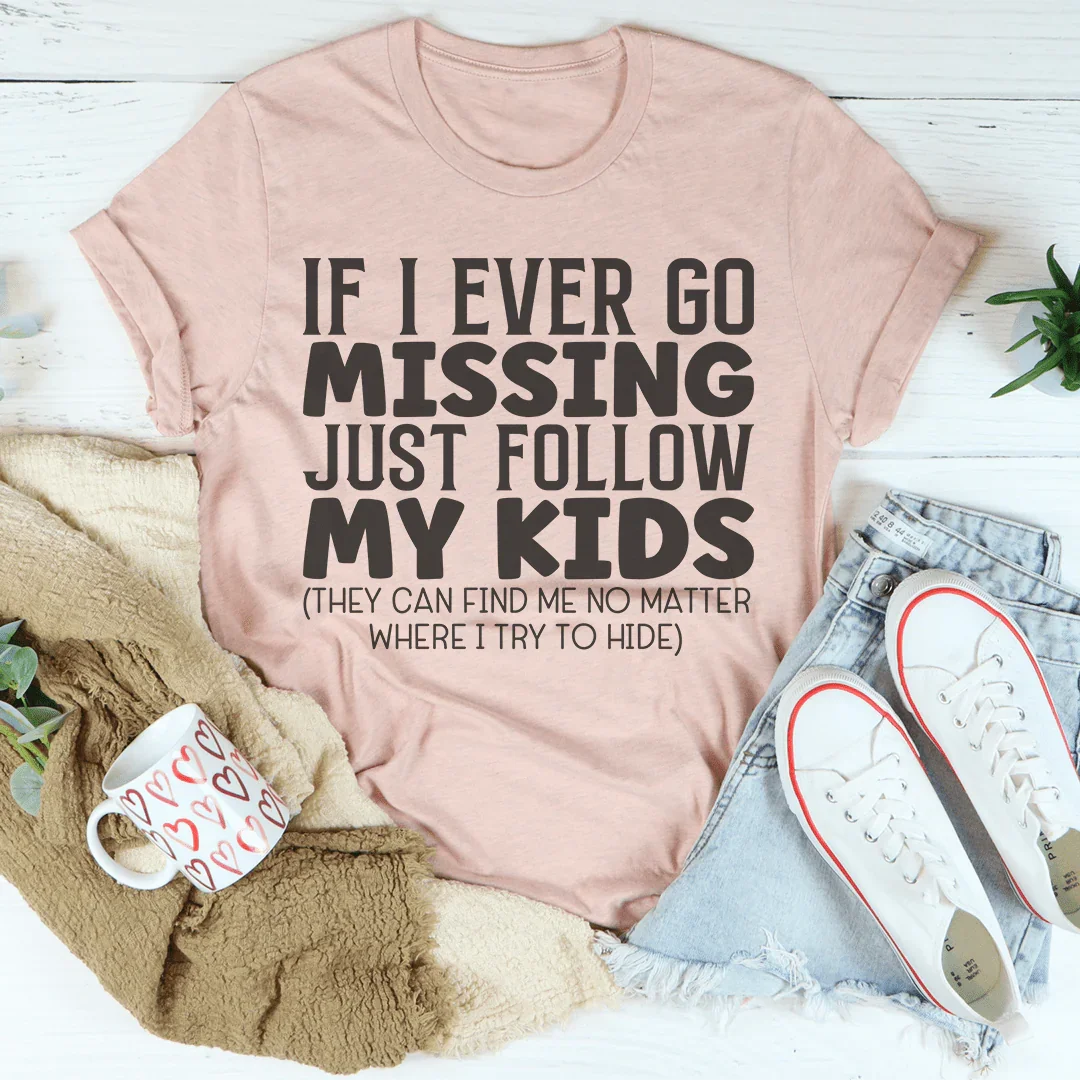 If I Ever Go Missing Just Follow My Kids Tee