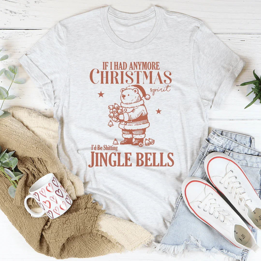 If I Had Anymore Christmas Tee