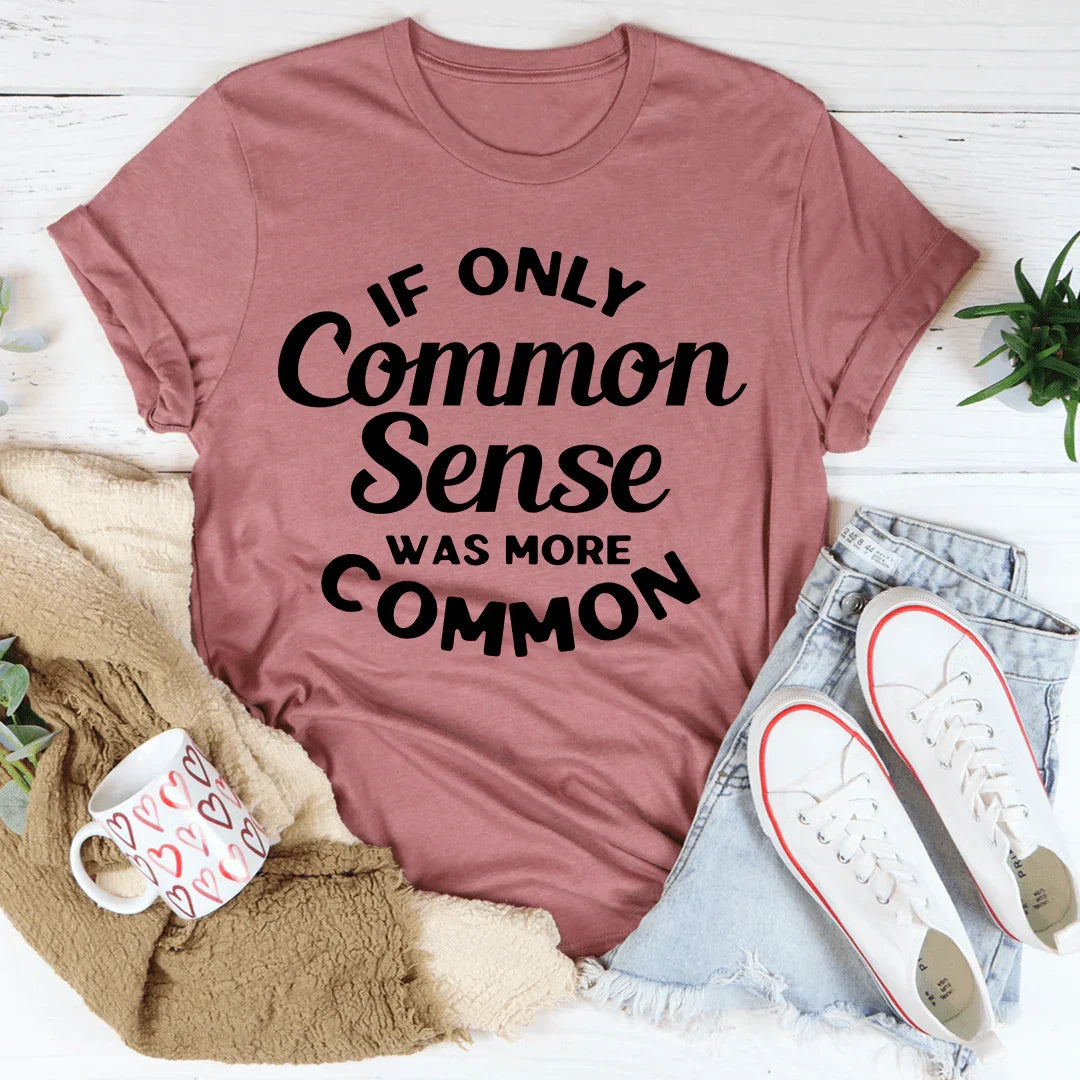 Relatable Sarcasm Casual Top – "If Only Common Sense Was More Common"