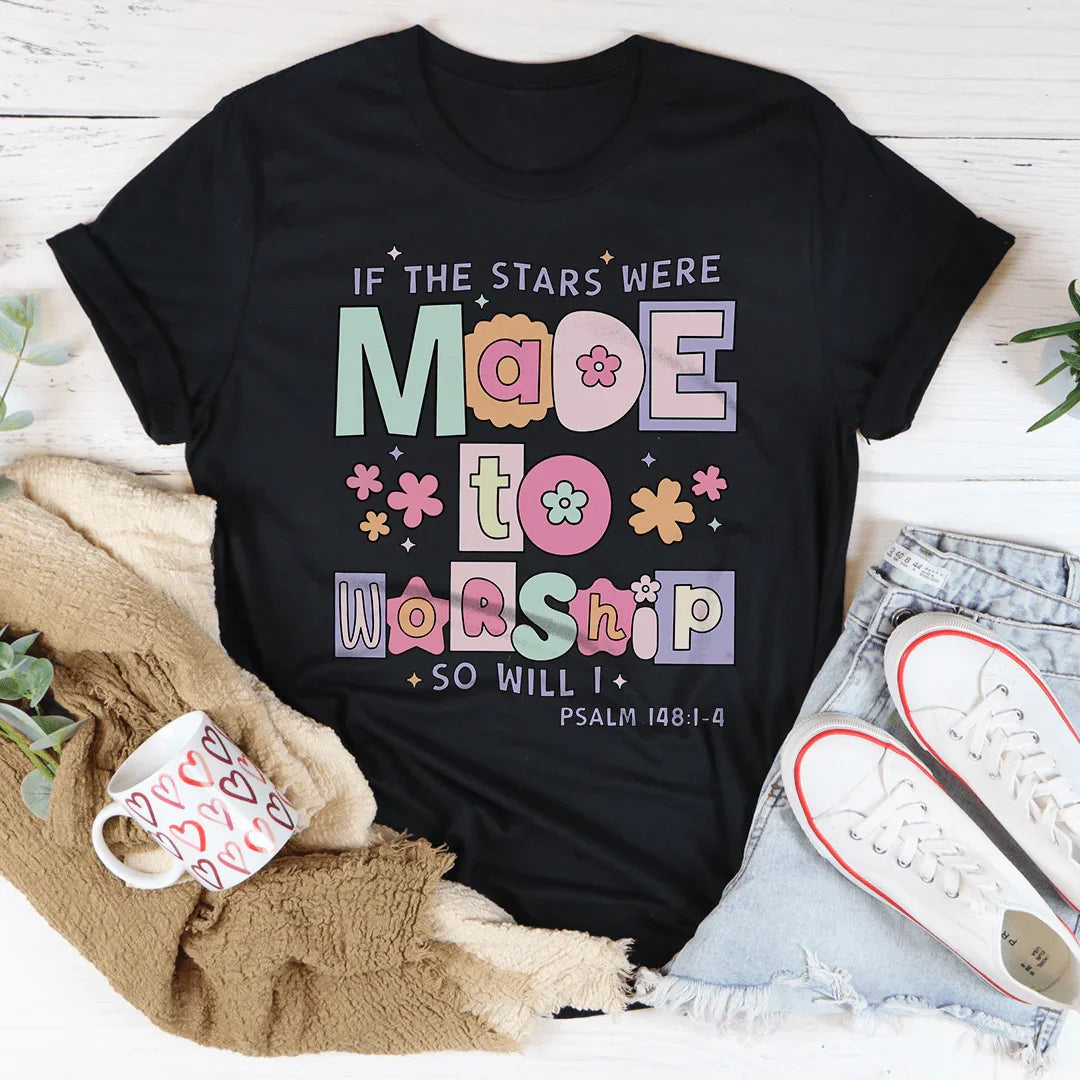 if The Stars Were Made To Worship So Will I Psalm 148:1-4 Tee