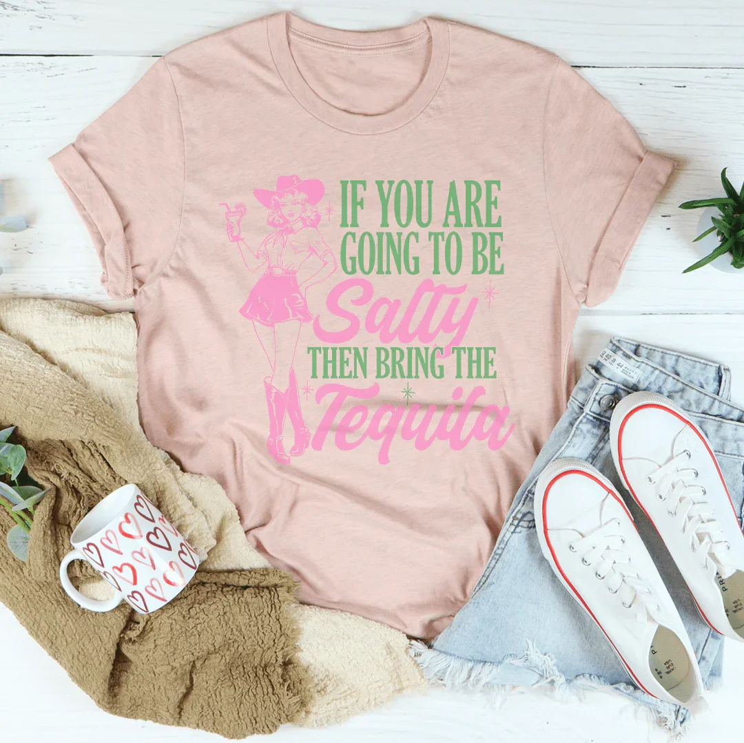 If You Are Going To Be Salty Then Bring The Tequila Retro Tee