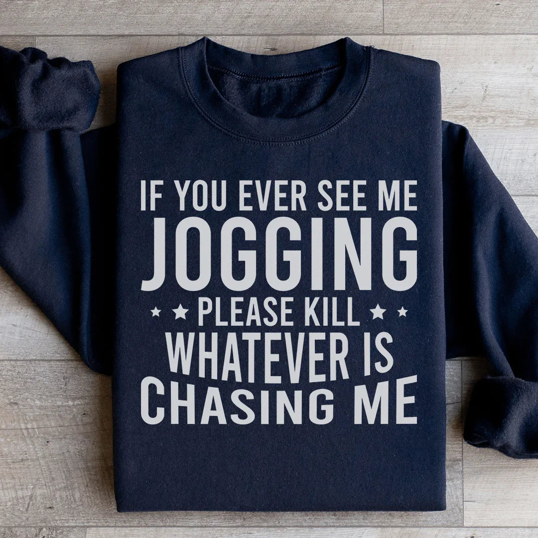 If You Ever See Me Jogging Sweatshirt