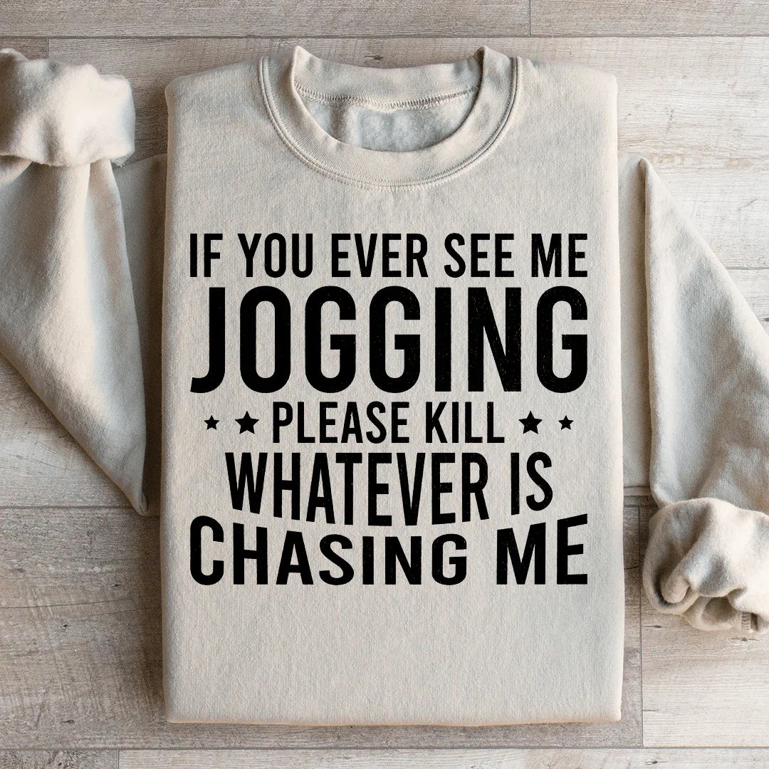 If You Ever See Me Jogging Sweatshirt
